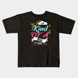 I'm Kind Of A Big Deal Kids T-Shirt